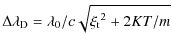 $\displaystyle {\Delta \lambda}_{\rm D} ={\lambda}_0/c \sqrt{{{\xi}_{\rm t}}^2 + 2KT/m}$