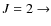 $J= 2\rightarrow$