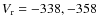 $V_{\rm r} = -338, -358 $