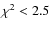 $\chi^2<2.5$