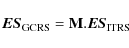 \begin{displaymath}\vec{{ES}}_{\rm {GCRS}} = {\bf M} . \vec{{ES}}_{\rm {ITRS}}\nonumber
\end{displaymath}