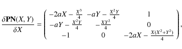 \begin{displaymath}\frac{\delta {\bf PN}(X,Y)}{\delta X} = \left(
\begin{array}{...
...1 & 0 & -2aX-\frac{X(X^{2}+Y^{2})}{4} \\
\end{array}\right),
\end{displaymath}