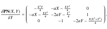 \begin{displaymath}\frac{\delta {\bf PN}(X,Y)}{\delta Y} = \left(
\begin{array}{...
... & -1 & -2aY-\frac{Y(X^{2}+Y^{2})}{4} \\
\end{array}\right).
\end{displaymath}