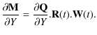 $\displaystyle \frac{\partial {\bf M}}{\partial Y} = \frac{\partial {\bf Q}}{\partial Y} . {\bf R}(t). {\bf W}(t).$