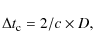 \begin{displaymath}\Delta t_{\rm c} = 2/c\times D,
\end{displaymath}