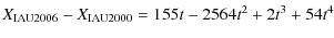 $\displaystyle X_{\rm IAU2006} - X_{\rm IAU2000} = 155t-2564t^2+2t^3+54t^4$