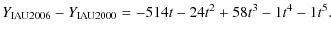 $\displaystyle Y_{\rm IAU2006} - Y_{\rm IAU2000} = -514t-{24}t^2+58t^3-1t^4-1t^5.$
