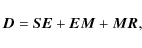 \begin{displaymath}\vec{{D}} =
\vec{{SE}} +
\vec{{EM}} +
\vec{{MR}},
\end{displaymath}