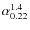 $\alpha_{0.22}^{1.4}$