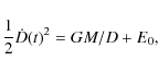 \begin{displaymath}\frac{1}{2} \dot D(t)^2 = GM/D + E_0, \end{displaymath}