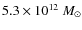 $5.3 \times 10^{12}~M_{\odot}$