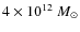 $4 \times 10^{12}~M_{\odot}$