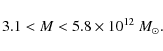 \begin{displaymath}3.1 < M < 5.8 \times 10^{12}~M_{\odot}.
\end{displaymath}