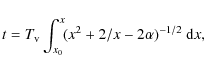 \begin{displaymath}t = T_{\rm v} \int_{x_0}^x \! (x^2 + 2/x -2\alpha)^{-1/2} ~ {\rm d}x,
\end{displaymath}