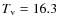 $T_{\rm v} = 16.3$
