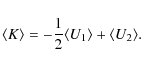 \begin{displaymath}\langle K \rangle = - \frac{1}{2} \langle U_1 \rangle + \langle U_2 \rangle.
\end{displaymath}