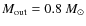 $M_{\rm out}=0.8~M_{\odot}$