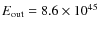 $E_{\rm out}=8.6\times 10^{45}$