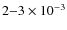 $2{-}3\times 10^{-3}$