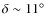 $\delta\sim
11\hbox{$^\circ$ }$