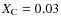 $X_{\rm
C} = 0.03$