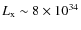 $L_{\rm x} \sim 8 \times 10^{34}$