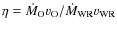 $\eta=\dot{M}_{\rm O} v_{\rm O}/\dot{M}_{\rm WR} v_{\rm WR}$