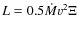 $L = 0.5\dot{M}v^2 \Xi$