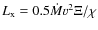 $L_{\rm x} =0.5\dot{M}v^2 \Xi /\chi$