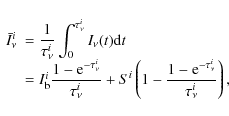 \begin{displaymath}%
\begin{array}{ll}
\bar{I}^i_{\nu} & = \displaystyle{\frac{1...
...ac{1-{\rm e}^{-\tau^i_{\nu}}}{\tau^i_{\nu}}\right),
\end{array}\end{displaymath}