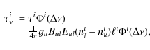 \begin{displaymath}%
\begin{array}{ll}
\tau^i_{\nu} & = \tau^i \Phi^i (\Delta\nu...
...ul} E_{ul}(n^i_l - n^i_u)\ell^i \Phi^i (\Delta\nu),
\end{array}\end{displaymath}