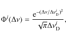 \begin{displaymath}%
\Phi^i (\Delta\nu)=\frac{{\rm e}^{-(\Delta\nu/\Delta\nu_{\rm D}^i)^2}}
{\sqrt{\pi}\Delta\nu_{\rm D}^i},
\end{displaymath}