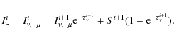 \begin{displaymath}%
I^i_{\rm b}=I^i_{\nu,-\mu}=I^{i+1}_{\nu,-\mu}{\rm e}^{-\tau^{i+1}_{\nu}}+S^{i+1}(1-{\rm e}^{-\tau^{i+1}_{\nu}}).
\end{displaymath}