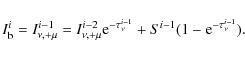 \begin{displaymath}%
I^i_{\rm b}=I^{i-1}_{\nu,+\mu}=I^{i-2}_{\nu,+\mu}{\rm e}^{-\tau^{i-1}_{\nu}}+S^{i-1}(1-{\rm e}^{-\tau^{i-1}_{\nu}}).
\end{displaymath}