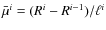 $\bar{\mu}^i=(R^i-R^{i-1})/\ell^i$