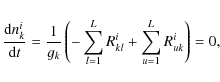 \begin{displaymath}%
\frac{{\rm d}n^i_k}{{\rm d}t}
= \frac{1}{g_k}\left(-\sum^{L}_{l=1}R^i_{kl}+\sum^L_{u=1}R^i_{uk}\right)=0,
\end{displaymath}