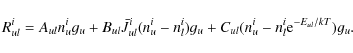 \begin{displaymath}%
R^i_{ul}=A_{ul}n^i_ug_u+B_{ul}\bar{J}^i_{ul}(n^i_u-n^i_l)g_u
+C_{ul}(n^i_u-n^i_l {\rm e}^{-E_{ul}/kT})g_u.
\end{displaymath}