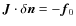 $\vec{J} \cdot \delta\vec{n}=-\vec{f}_0$