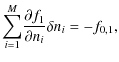 $\displaystyle \displaystyle{\sum_{i=1}^{M}}\frac{\partial f_1}{\partial n_i} \delta n_i = -f_{0,1},$