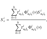 \begin{displaymath}%
S^i_{\nu}=\frac{ \displaystyle{\sum^h_{k=1}} \tau^i_{u_kl_k...
...splaystyle{\sum^h_{k=1}} \tau^i_{u_kl_k}\Phi_{u_kl_k}^i(\nu)},
\end{displaymath}