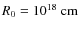 $R_0=10^{18}~{\rm cm}$