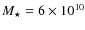 $M_{\star}=6\times 10^{10}$