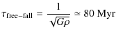 $\displaystyle \tau_{\rm free-fall} = \frac{1}{\sqrt{G \rho}} \simeq 80 ~{\rm Myr}$