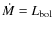 $\dot{M}= L_{\rm bol}$