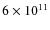 $6\times 10^{11}$