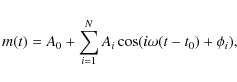 \begin{displaymath}%
m(t) =A_{0}+ \sum_{i=1}^{N} A_{i}\cos(i \omega (t-t_{0})+\phi_{i}),
\end{displaymath}