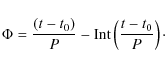 \begin{displaymath}%
\Phi =\frac{\left( t-t_{0}\right) }{P}-{\rm Int} \left( \frac{ t-t_{0}}{P}\right)\cdot
\end{displaymath}