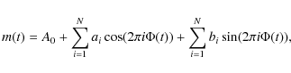 \begin{displaymath}%
m(t) =A_{0}+ \sum_{i=1}^{N} a_{i}\cos(2\pi i \Phi(t))+ \sum_{i=1}^{N} b_{i}\sin(2\pi
i \Phi(t)),
\end{displaymath}