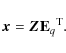 \begin{displaymath}%
{\vec x} = {\vec Z}{{\bf E}_{q}}^{\rm T}.
\end{displaymath}