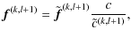$\displaystyle {\vec f}^{(k,l+1)}=\tilde{\vec f}^{(k,l+1)}\frac{c}{\tilde{c}^{(k,l+1)}},$
